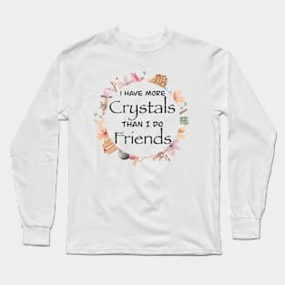 More Crystals than Friends Long Sleeve T-Shirt